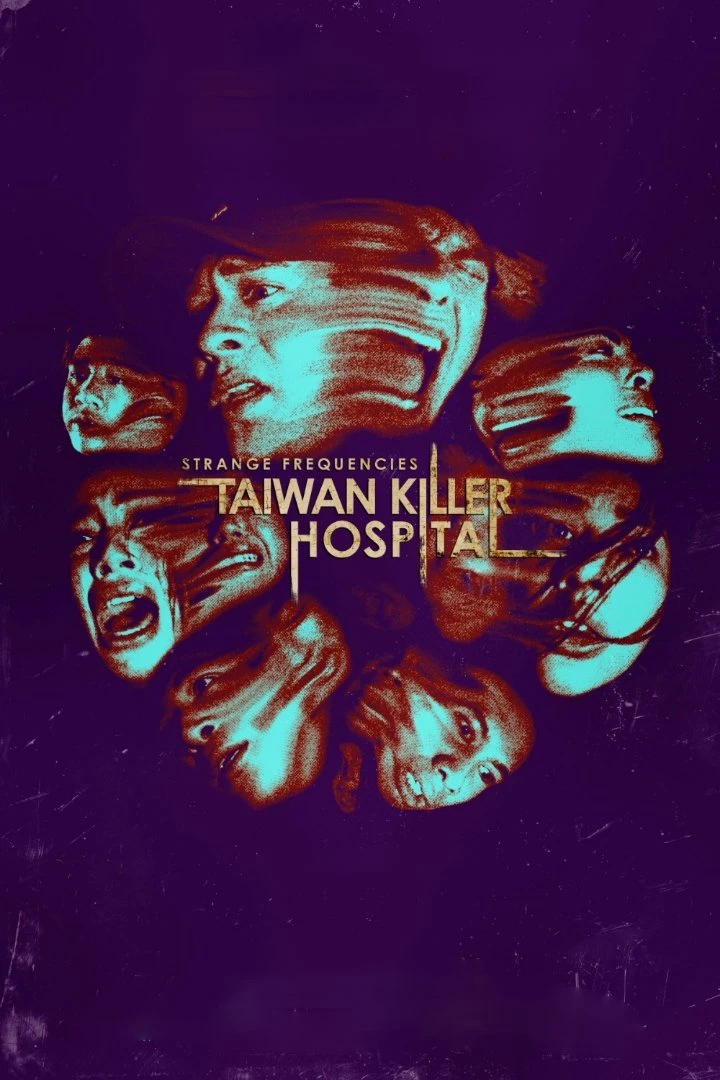 Tần Số Lạ: Bệnh Viện Sát Nhân Đài Loan - Strange Frequencies: Taiwan Killer Hospital (2024)